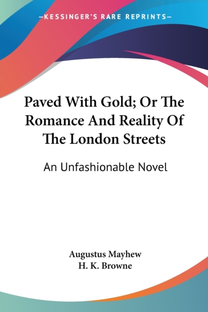 Paved With Gold; Or The Romance And Reality Of The London Streets: An Unfashionable Novel, Paperback Book