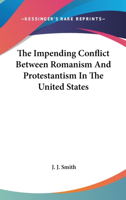 The Impending Conflict Between Romanism And Protestantism In The United States, Hardback Book