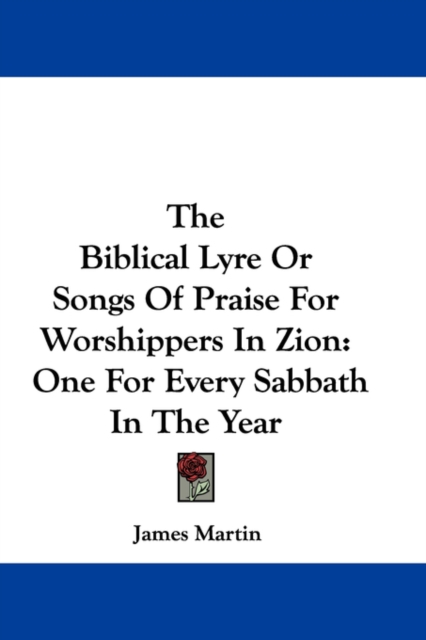 The Biblical Lyre Or Songs Of Praise For Worshippers In Zion: One For Every Sabbath In The Year, Hardback Book