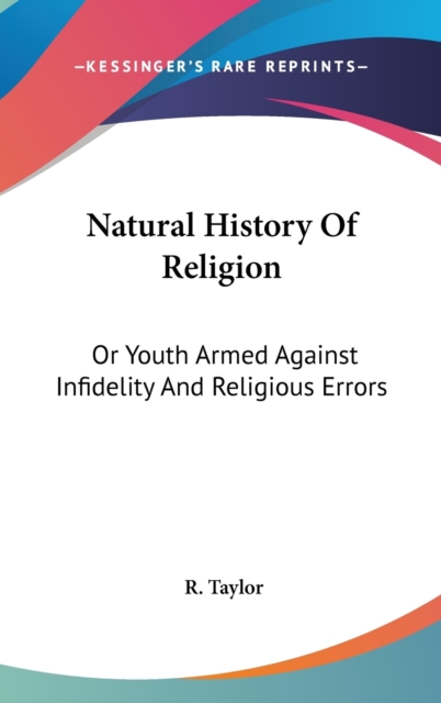 Natural History Of Religion: Or Youth Armed Against Infidelity And Religious Errors, Hardback Book
