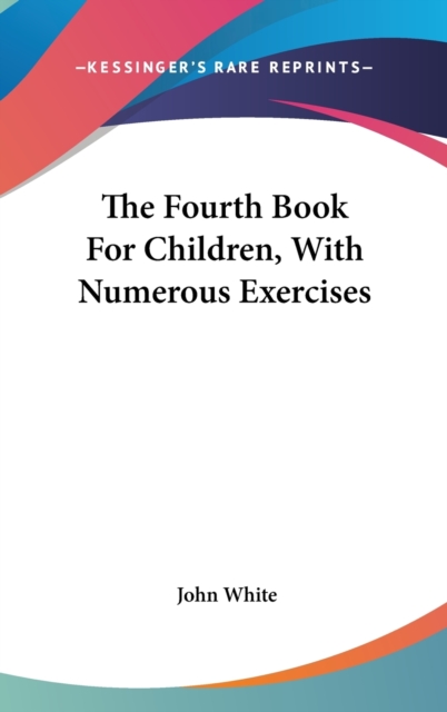 The Fourth Book For Children, With Numerous Exercises, Hardback Book