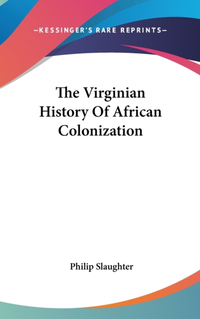 The Virginian History Of African Colonization,  Book