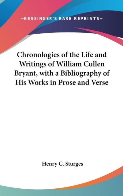 Chronologies Of The Life And Writings Of William Cullen Bryant, With A Bibliography Of His Works In Prose And Verse,  Book