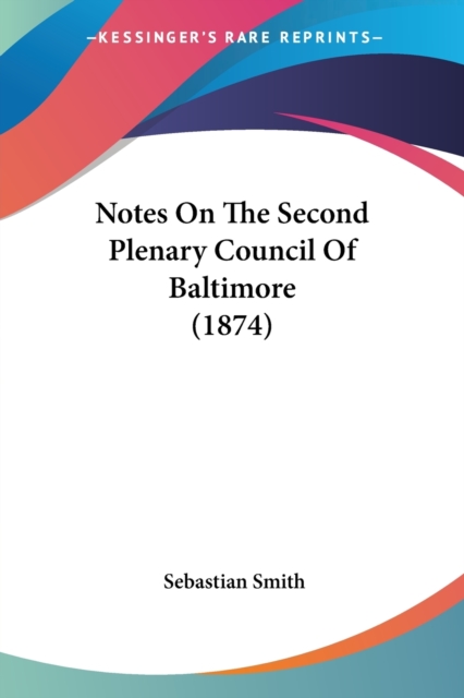 Notes On The Second Plenary Council Of Baltimore (1874), Paperback Book