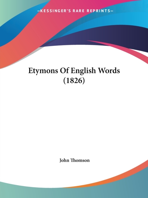Etymons Of English Words (1826), Paperback Book