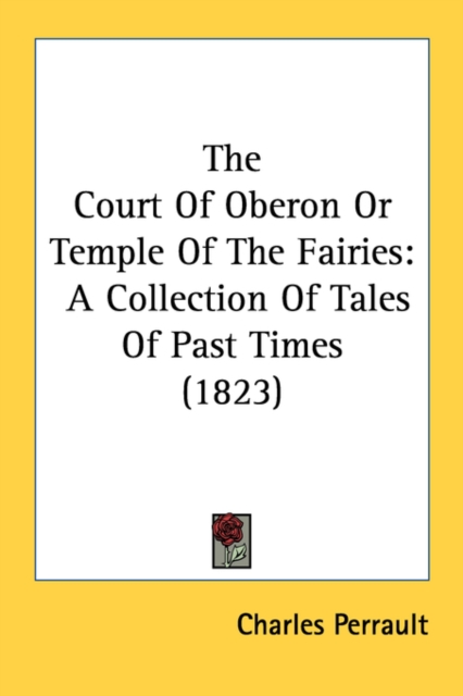 The Court Of Oberon Or Temple Of The Fairies: A Collection Of Tales Of Past Times (1823), Paperback Book