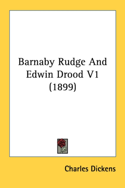 BARNABY RUDGE AND EDWIN DROOD V1  1899, Paperback Book