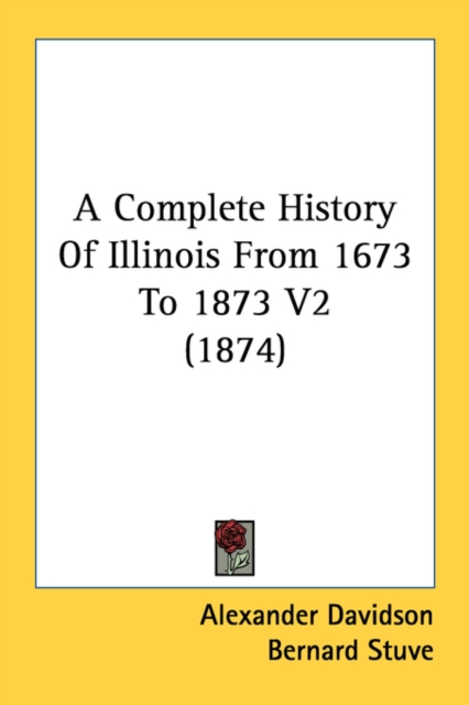 A Complete History Of Illinois From 1673 To 1873 V2 (1874), Paperback Book