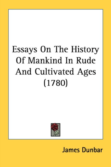 Essays On The History Of Mankind In Rude And Cultivated Ages (1780), Paperback Book