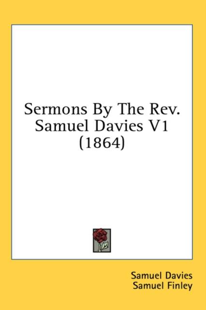 Sermons By The Rev. Samuel Davies V1 (1864),  Book