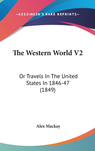 The Western World V2: Or Travels In The United States In 1846-47 (1849), Hardback Book