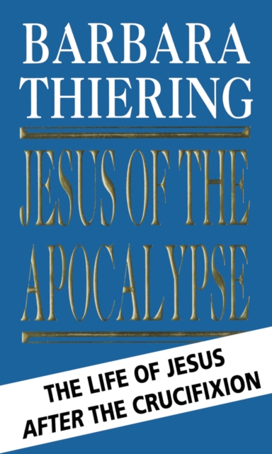 Jesus Of The Apocalypse : The Life Of Jesus After The Crucifixion, Paperback / softback Book