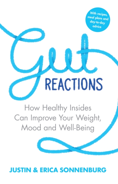Gut Reactions : How Healthy Insides Can Improve Your Weight, Mood and Well-Being, Paperback / softback Book