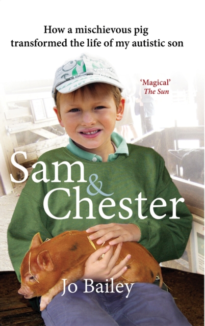 Sam and Chester : How a Mischievous Pig Transformed the Life of My Autistic Son, Paperback / softback Book
