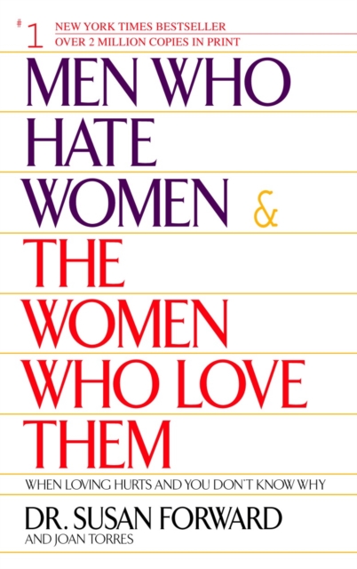 Men Who Hate Women and the Women Who Love Them : When Loving Hurts And You Don't Know Why, Paperback / softback Book