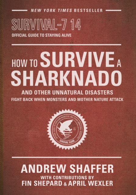 How to Survive a Sharknado and Other Unnatural Disasters : Fight Back When Monsters and Mother Nature Attack, Paperback / softback Book