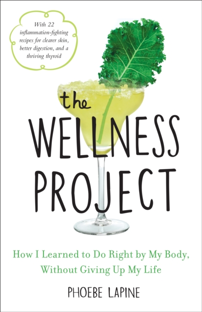 The Wellness Project : How I Learned to Do Right by My Body, Without Giving Up My Life, Hardback Book