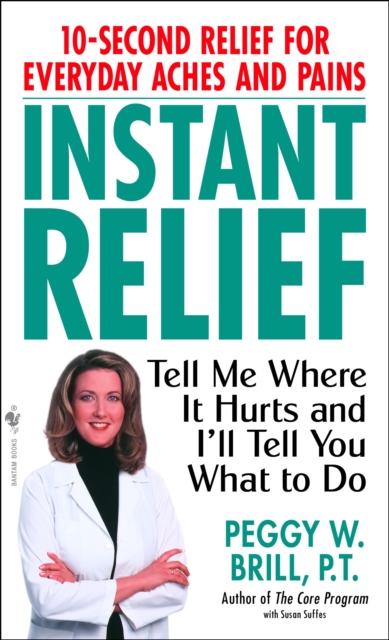 Instant Relief : Tell Me Where It Hurts and I'll Tell You What to Do, Paperback / softback Book