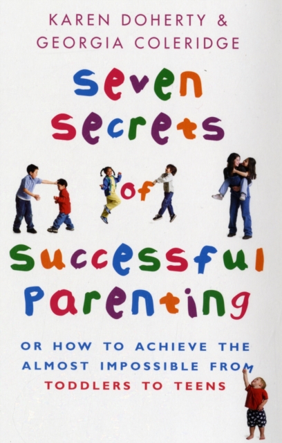 Seven Secrets of Successful Parenting : Or How to Achieve the Almost Impossible, Paperback Book