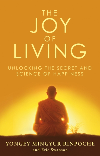 The Joy of Living : Unlocking the Secret and Science of Happiness, Paperback / softback Book