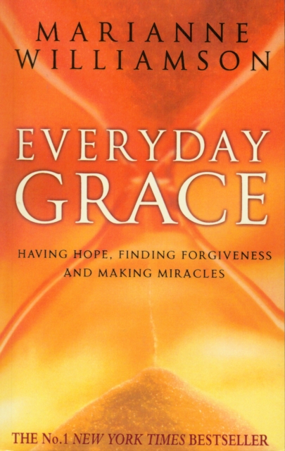 Everyday Grace : Having Hope, Finding Forgiveness And Making Miracles, Paperback / softback Book