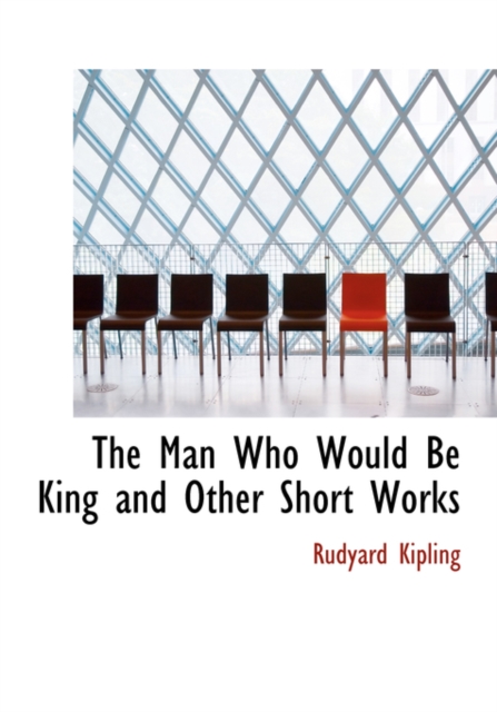 The Man Who Would Be King and Other Short Works, Hardback Book