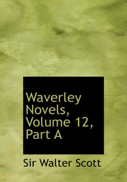 Waverley Novels, Volume 12, Part a, Hardback Book