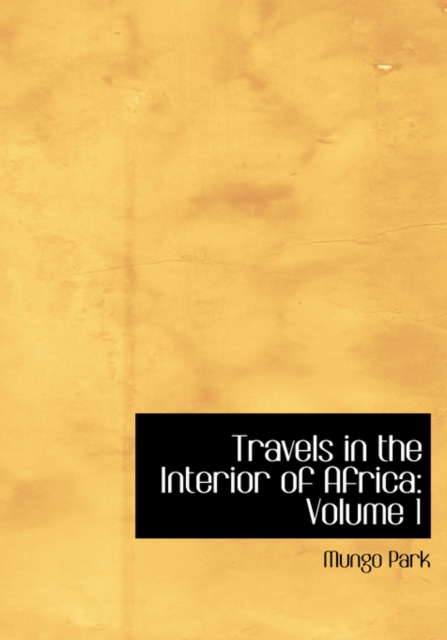 Travels in the Interior of Africa : Volume 1 (Large Print Edition), Hardback Book