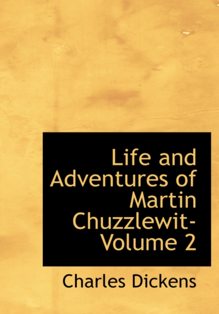 Life and Adventures of Martin Chuzzlewit- Volume 2, Hardback Book