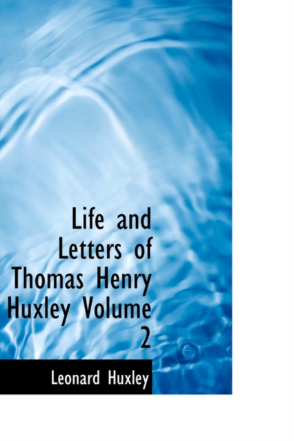 Life and Letters of Thomas Henry Huxley Volume 2, Hardback Book
