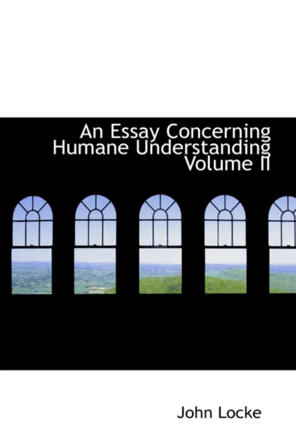 An Essay Concerning Humane Understanding Volume II, Hardback Book