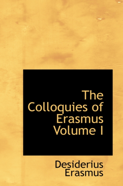 The Colloquies of Erasmus Volume I, Hardback Book