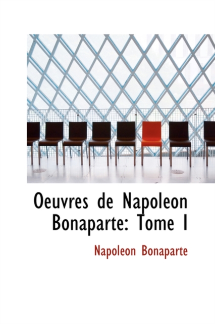 Oeuvres de Napoleon Bonaparte : Tome I, Hardback Book