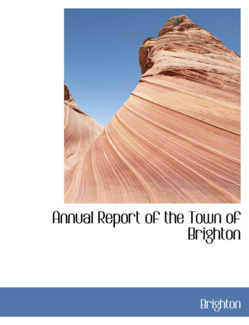 Annual Report of the Town of Brighton, Paperback / softback Book