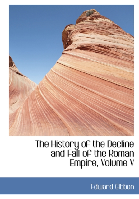 The History of the Decline and Fall of the Roman Empire, Volume V, Paperback / softback Book