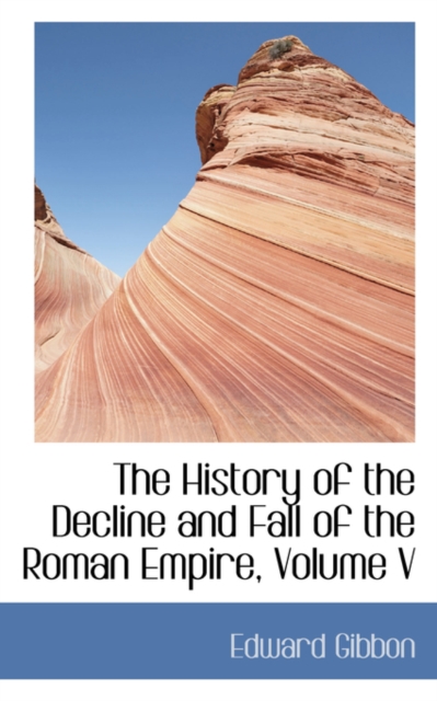 The History of the Decline and Fall of the Roman Empire, Volume V, Paperback / softback Book