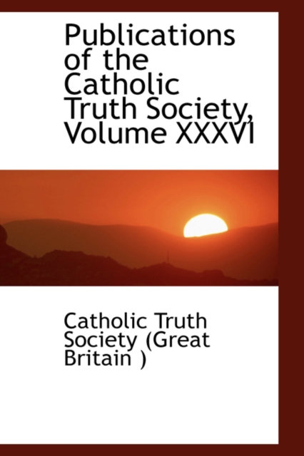 Publications of the Catholic Truth Society, Volume XXXVI, Paperback / softback Book