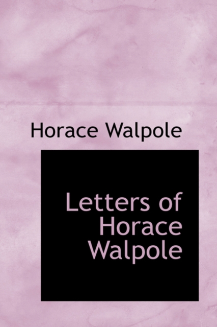 Letters of Horace Walpole, Paperback / softback Book