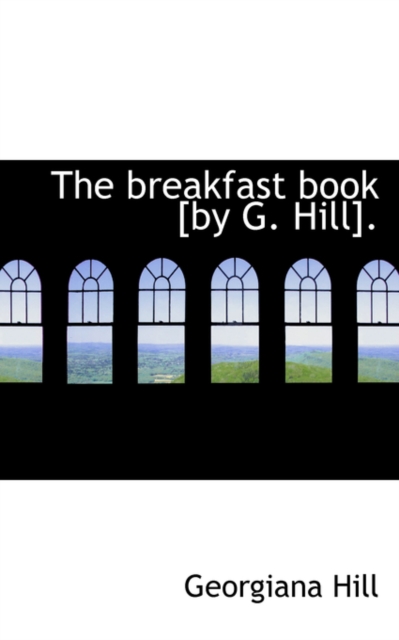 The Breakfast Book [By G. Hill]., Paperback / softback Book