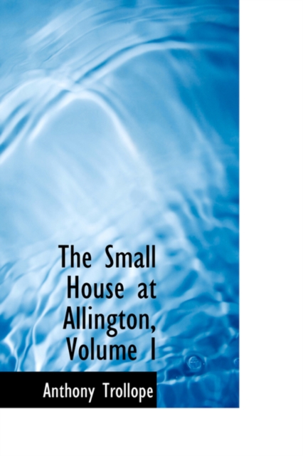 The Small House at Allington, Volume I, Paperback / softback Book