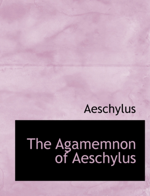 The Agamemnon of Aeschylus, Hardback Book