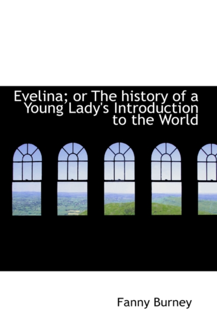 Evelina; Or the History of a Young Lady's Introduction to the World, Paperback / softback Book