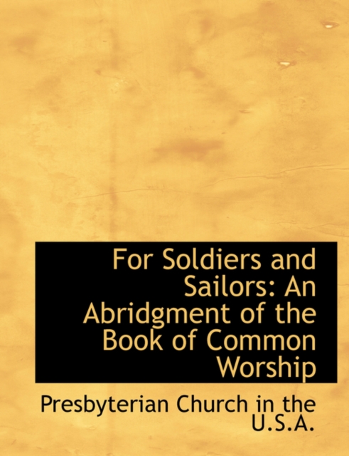 For Soldiers and Sailors : An Abridgment of the Book of Common Worship, Paperback / softback Book