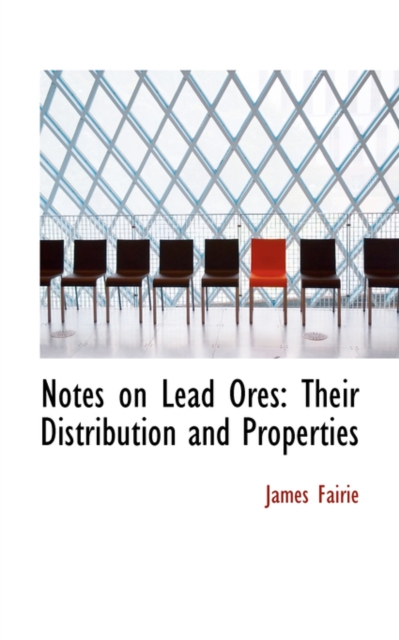 Notes on Lead Ores : Their Distribution and Properties, Paperback / softback Book