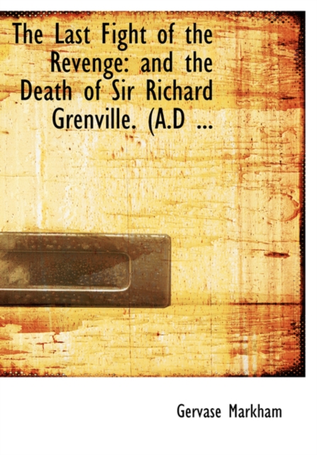 The Last Fight of the Revenge : And the Death of Sir Richard Grenville. (A.D ... (Large Print Edition), Paperback / softback Book