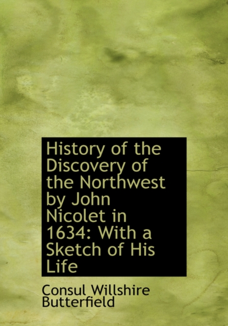History of the Discovery of the Northwest by John Nicolet in 1634 : With a Sketch of His Life, Paperback / softback Book
