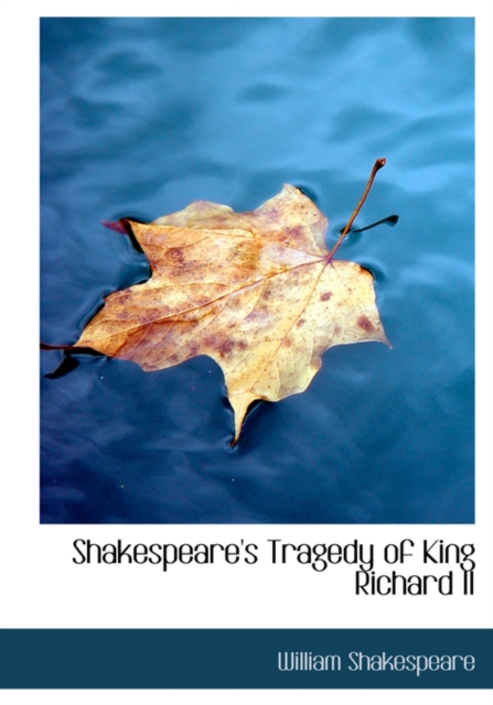 Shakespeare's Tragedy of King Richard II, Hardback Book