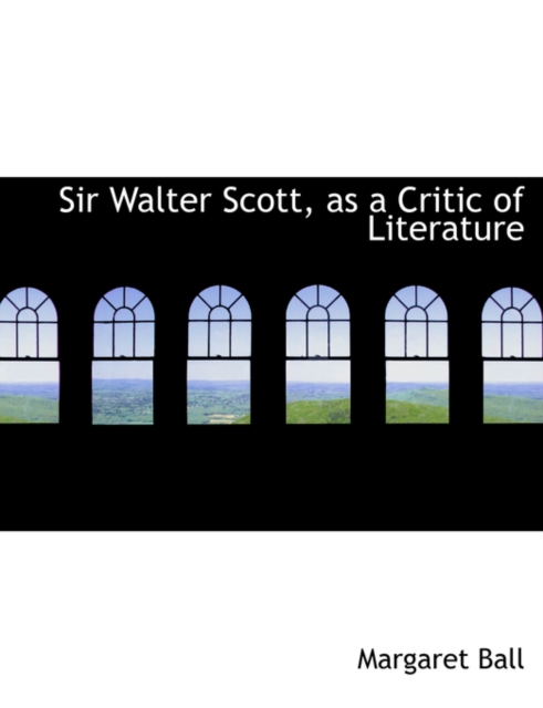 Sir Walter Scott, as a Critic of Literature, Hardback Book