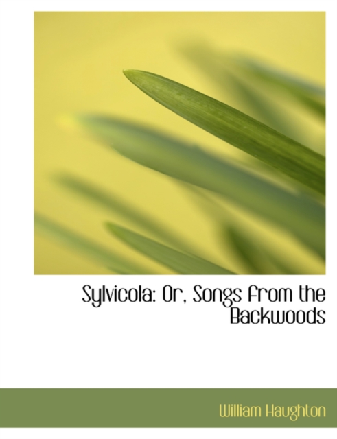 Sylvicola : Or, Songs from the Backwoods (Large Print Edition), Paperback / softback Book