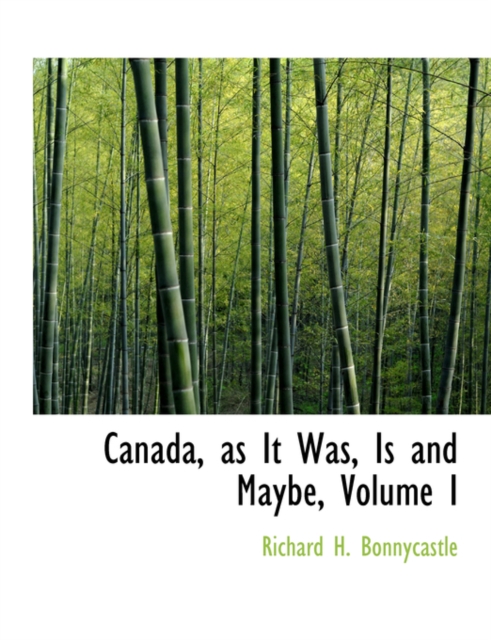 Canada, as It Was, Is and Maybe, Volume I, Hardback Book